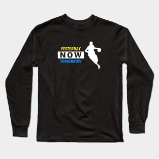 Playing basketball yesterday now tomorrow Long Sleeve T-Shirt